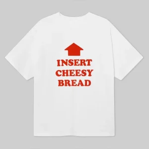 Insert Cheesy Bread Shirt