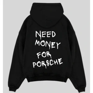 Need Money for Porsche Hoodie