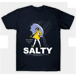 All The Flavors And You Chose To Be Salty Shirt
