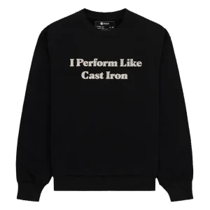 I Perform Like Cast Iron Sweatshirt